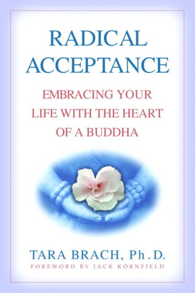 Radical Acceptance: Embracing Life with the Heart of a Buddha