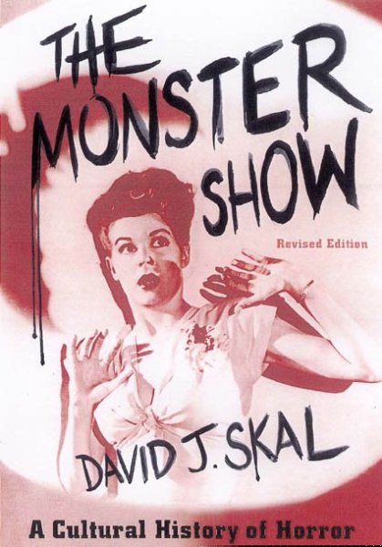 The Monster Show: A Cultural History of Horror; Revised Edition with a New After