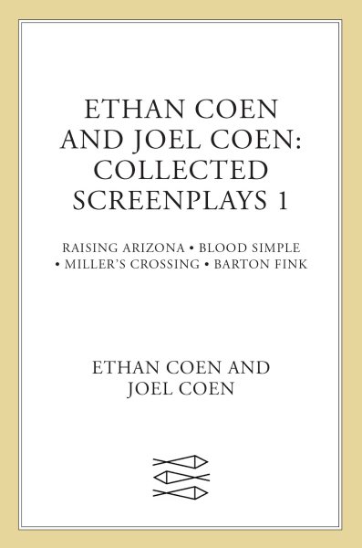 Ethan Coen and Joel Coen: Collected Screenplays 1: Blood Simple, Raising Arizona