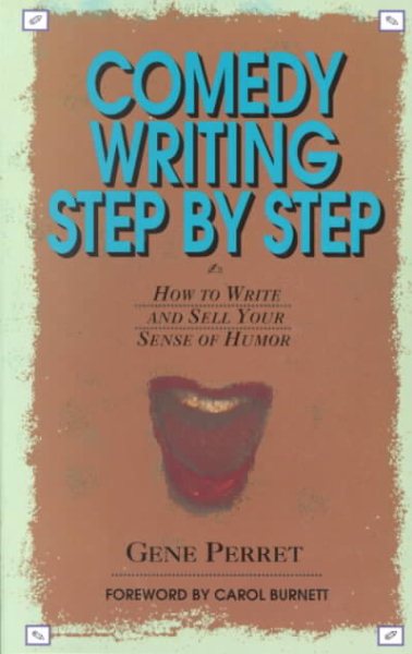 Comedy Writing Step by Step: How to Write and Sell Your Sense of Humor