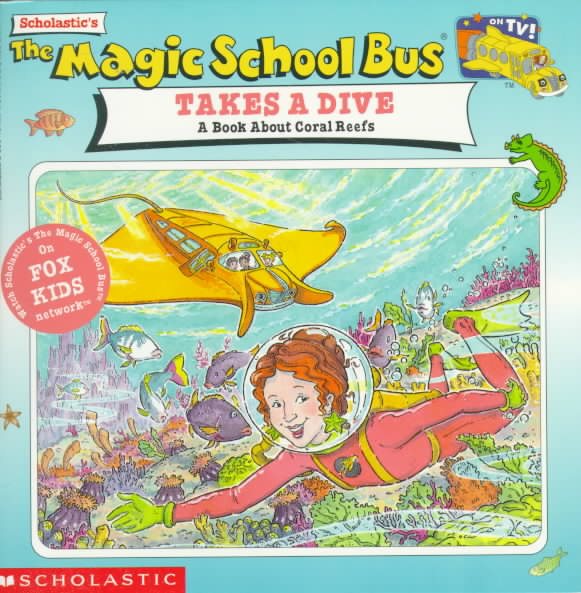 Magic School Bus Takes A Dive: A Book About Coral Reefs (Magic School Bus Series
