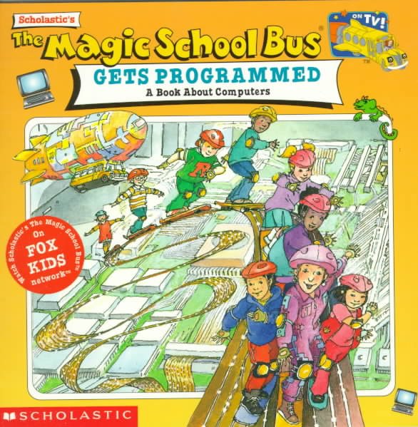 Magic School Bus Gets Programmed: A Book about Computers, Vol. 1