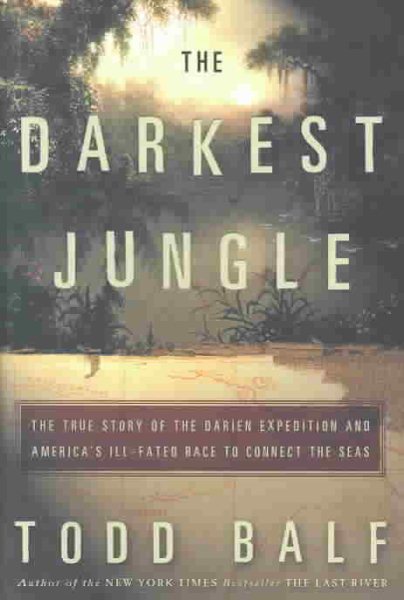 The Darkest Jungle: The True Story of the Darien Expedition and America\