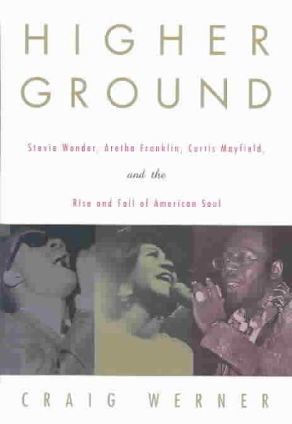Higher Ground: Stevie Wonder, Aretha Franklin, Curtis Mayfield, and the Rise and