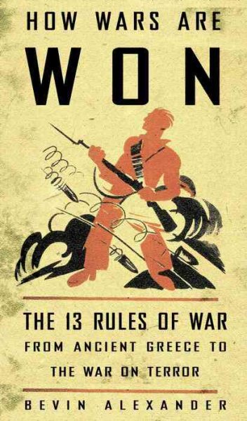 How Wars Are Won: The 13 Rules of War - from Ancient Greece to the War on Terror
