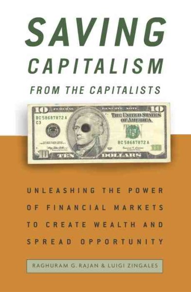 Saving Capitalism from the Capitalists: Unleashing the Power of Financial Market