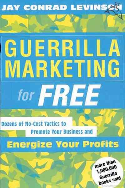Guerrilla Marketing for Free: Dozens of No-Cost Tactics to Promote Your Business