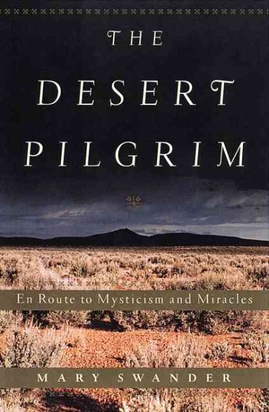 Desert Pilgrim: En Route to Mysticism and Miracles