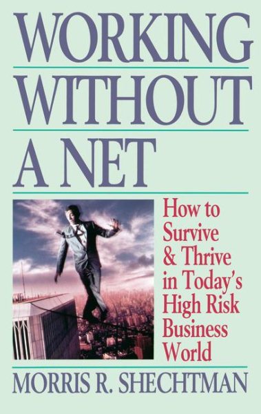 Working Without a Net: How to Survive and Thrive in Today\
