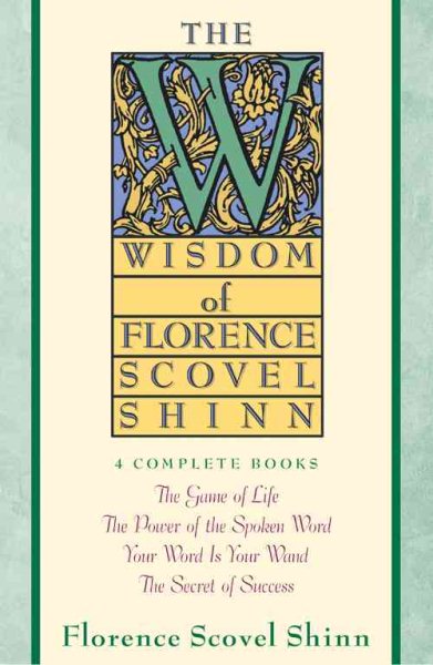 The Wisdom of Florence Scovel Shinn: Four Complete Books, the Game of Life and h