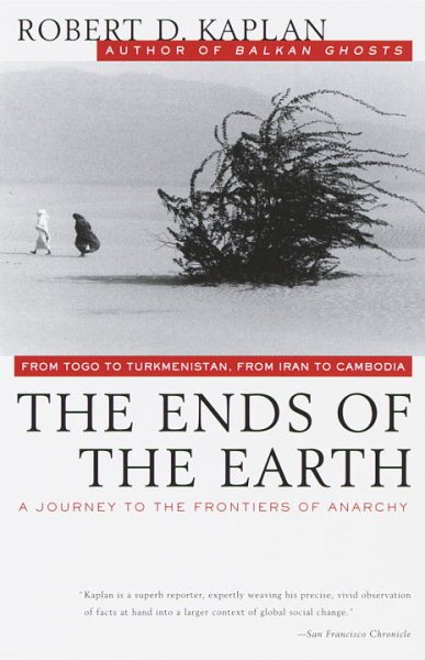 The Ends of the Earth: From Togo to Turkmenistan, from Iran to Cambodia: A Journ