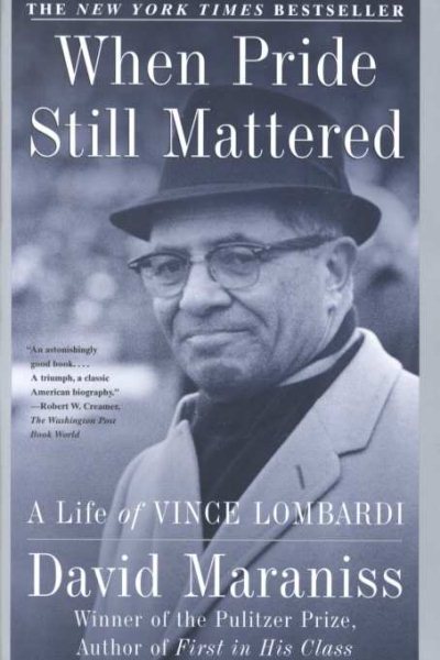 When Pride Still Mattered: A Life of Vince Lombardi
