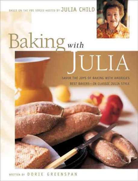 Baking with Julia: Sift, Knead, Flute, Flour and Savor the Joys of Baking with A