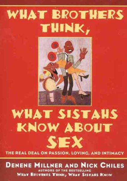 What Brothers Think, What Sistahs Know about Sex: The Real Deal on Passion, Lovi