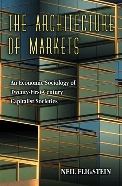 TheArchitecture of Markets: An Economic Sociology of Twenty-First-Century Capita