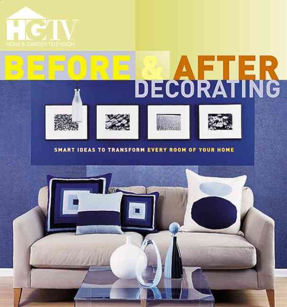 Before & After Decorating: Smart Ideas to Transform Every Room of Your Home