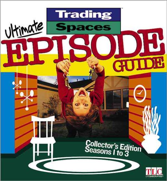 Trading Spaces: The Ultimate Episode Guide
