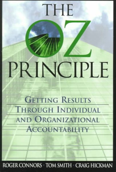 The Oz Principle: Getting Results through Individual and Organizational Accounta