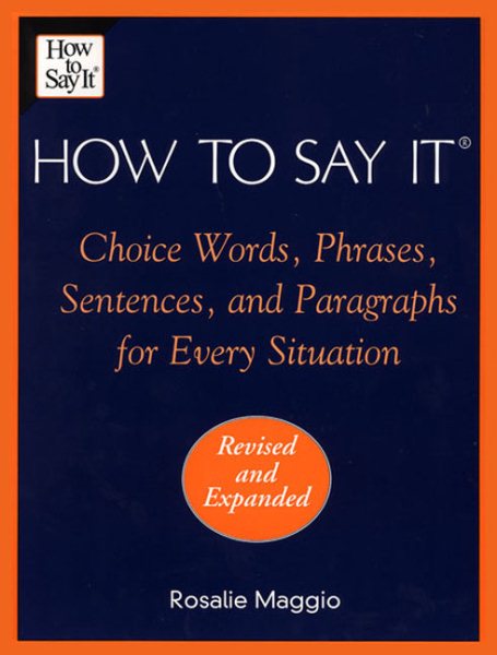 How to Say It: Choice Words, Phrases, Sentences and Paragraphs for Every Situati
