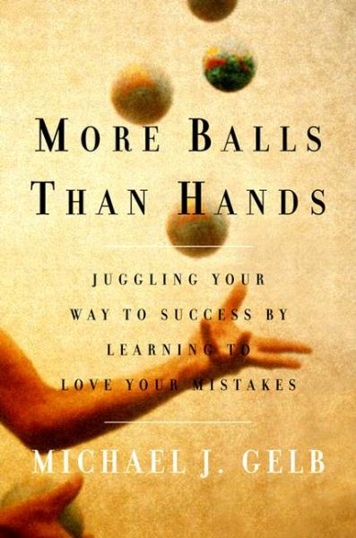 More Balls Than Hands: Juggling Your Way to Success by Learning to Love Your Mis