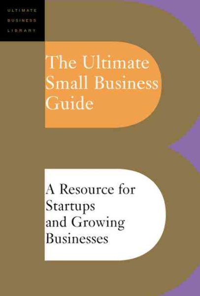 The Ultimate Small Business Guide: A Resource for Startups and Growing Businesse