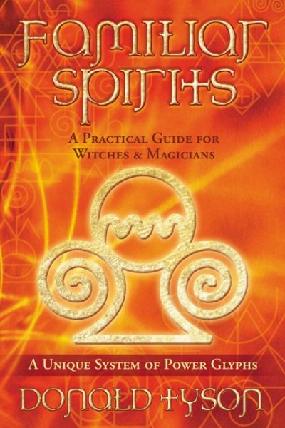 Familiar Spirits: A Practical Guide for Witches and Magicians