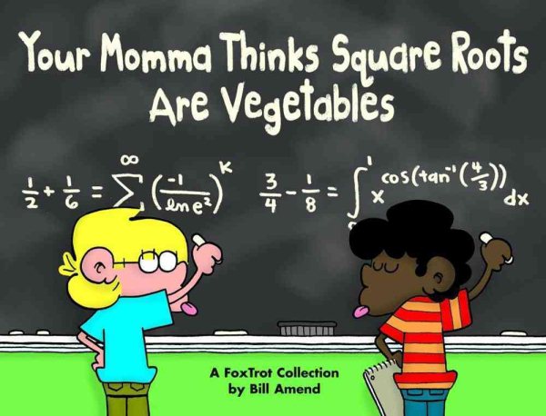 Your Momma Thinks Square Roots Are Vegetables (A Foxtrot Collection)
