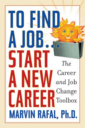 To Find a Job -- Start a New Career: The Career and Job-Change Toolbox