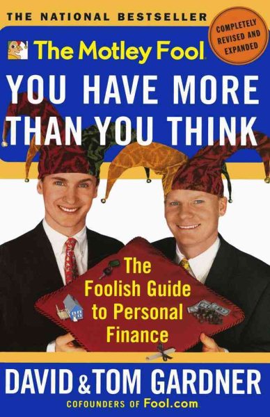 The Motley Fool You Have More Than You Think: The Foolish Guide to Personal Fina