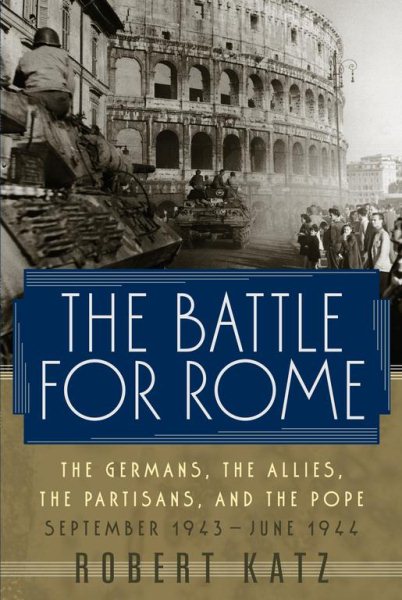 The Battle for Rome: The Germans, The Allies, The Partisans, and The Pope, Septe
