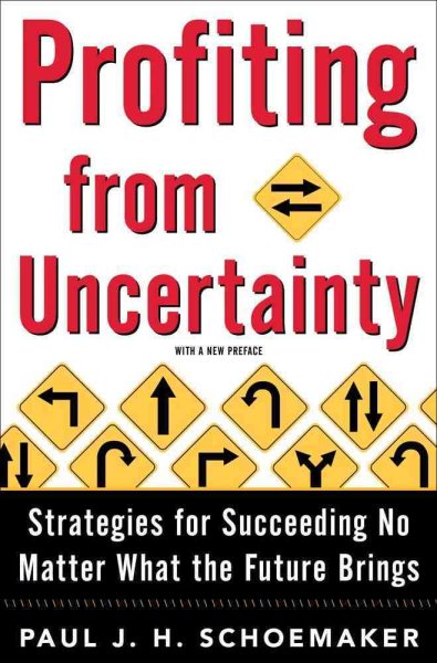 Profiting from Uncertainty: Strategies for Succeeding No Matter What the Future