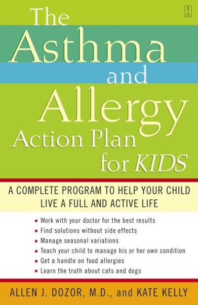 The Asthma and Allergy Action Plan for Kids: A Complete Program to Help Your Chi