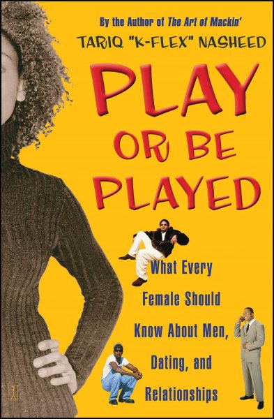 Play or Be Played: What Every Female Should Know About Men, Dating, and Relation