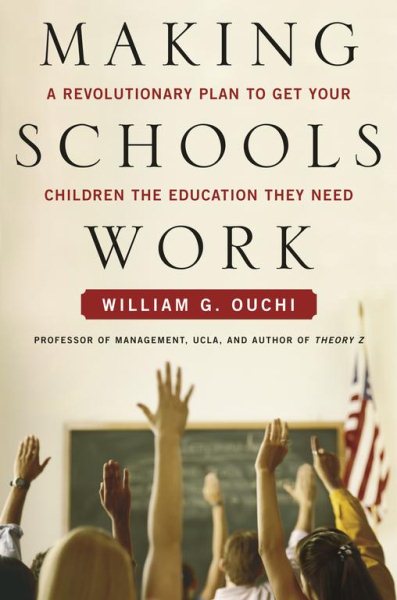 Making Schools Work: A Revolutionary Plan to Get Your Children the Education The