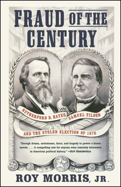 Fraud of the Century: Rutherford B. Hayes, Samuel Tilden, and the Stolen Electio
