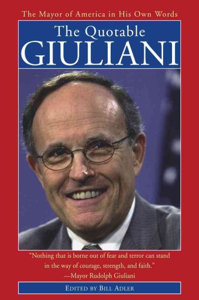 Quotable Giuliani: The Mayor of America in His Own Words