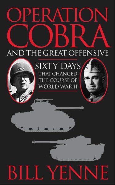 Operation Cobra and the Great Offensive: Sixty Days That Changed the Course of W