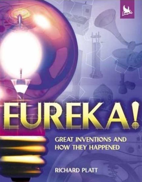 Eureka!: Great Inventions and How They Happened