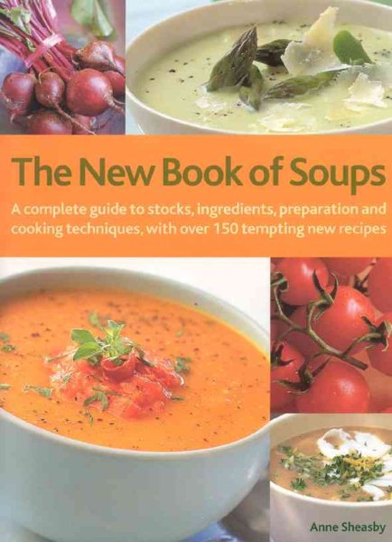 TheNew Book of Soups: A Complete Guide to Stocks, Ingredients, Preparation and C