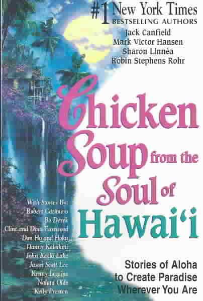 Chicken Soup from the Soul of Hawaii: 101 Stories of Aloha to Help You Create Pa