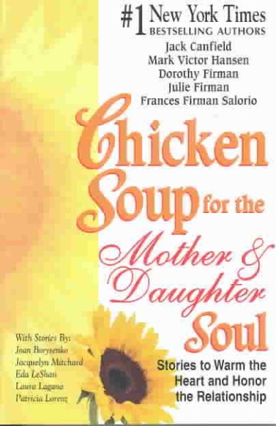 Chicken Soup for the Mother & Daughter Soul: Stories to Warm the Heart and Honor
