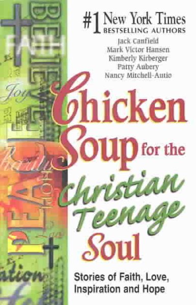Chicken Soup for the Christian Teenage Soul: Stories of Faith, Love, Inspiration