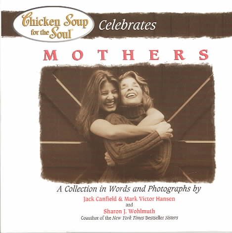Chicken Soup for the Soul Celebrates Mothers: A Collection in Words and Photogra【金石堂、博客來熱銷】