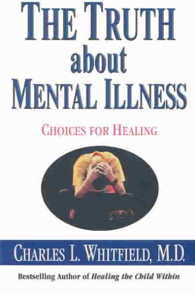 The Truth About Mental Illness: Choices for Healing