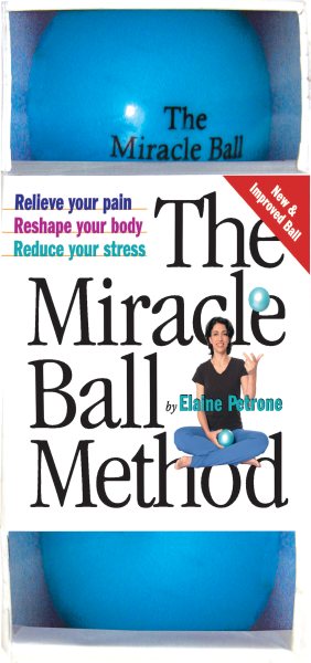 The Miracle Ball Method: Relieve Your Pain, Reshape Your Body, Reduce Your Stres