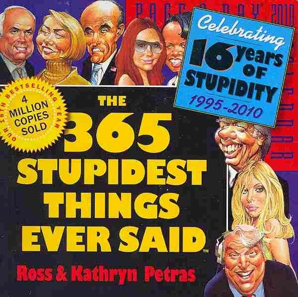 The 365 Stupidest Things Ever Said 2010 Calendar
