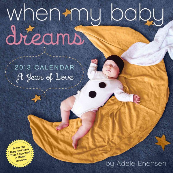 When My Baby Dreams 2013 Calendar