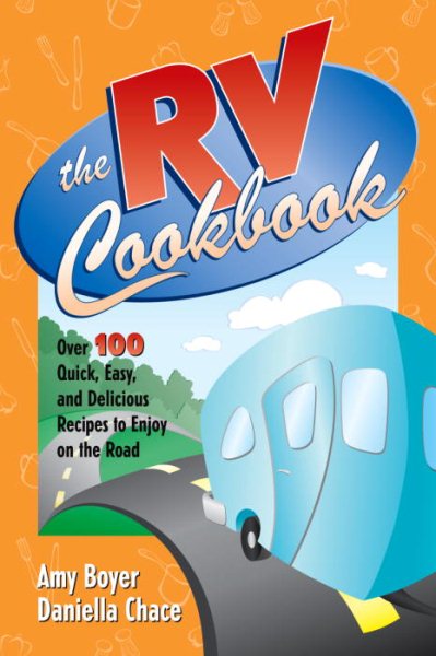 RV Cookbook: Over 100 Quick, Easy, and Delicious Recipes to Enjoy on the Road