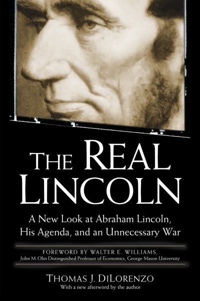 The Real Lincoln: A New Look at Abraham Lincoln, His Agenda, and an Unnecessary