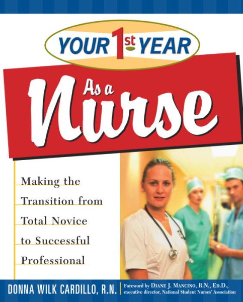 Your First Year as a Nurse: Making the Transition from Total Novice to Successfu